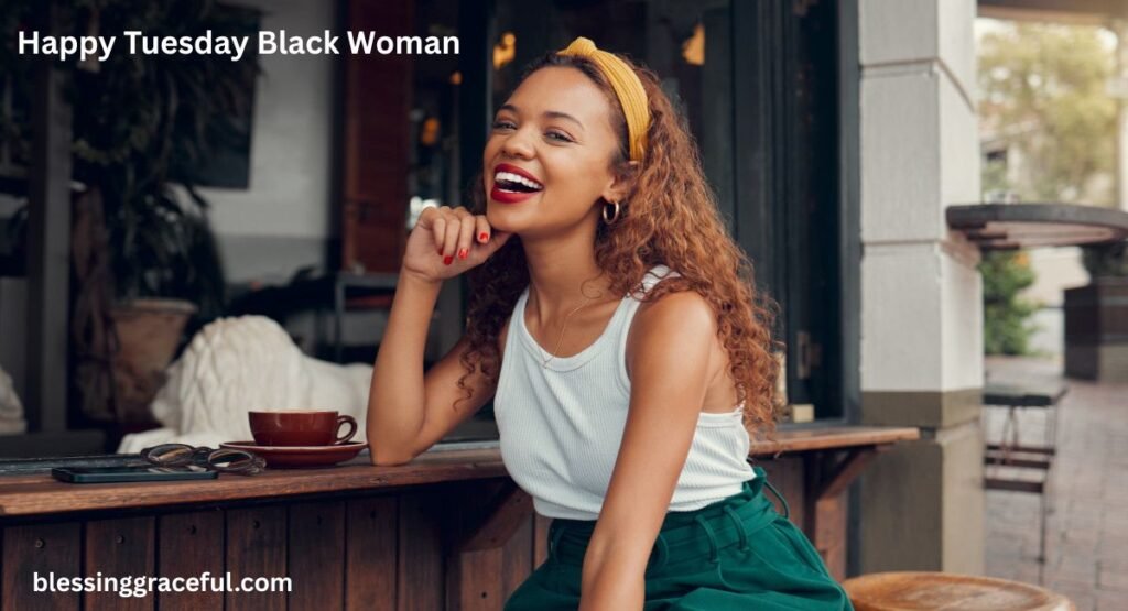 Happy Tuesday Black Woman