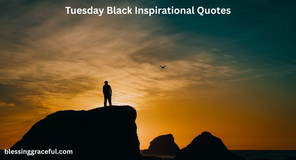Tuesday Black Inspirational Quotes