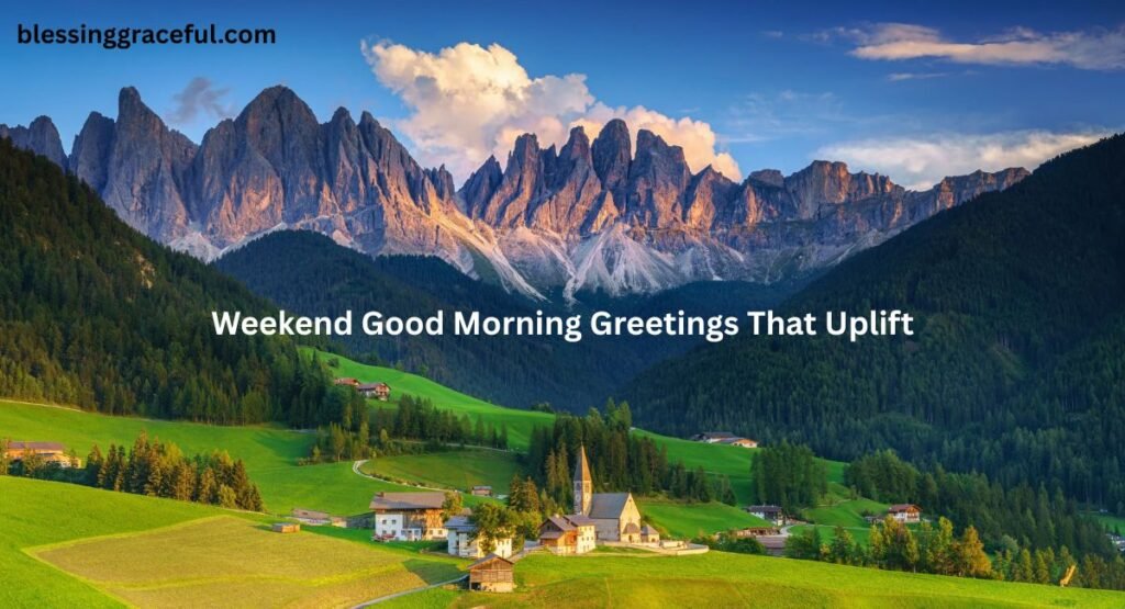 Weekend Good Morning Greetings That Uplift