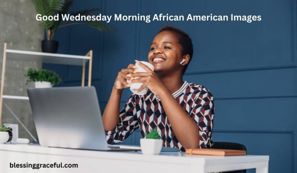 Good Wednesday Morning African American Images