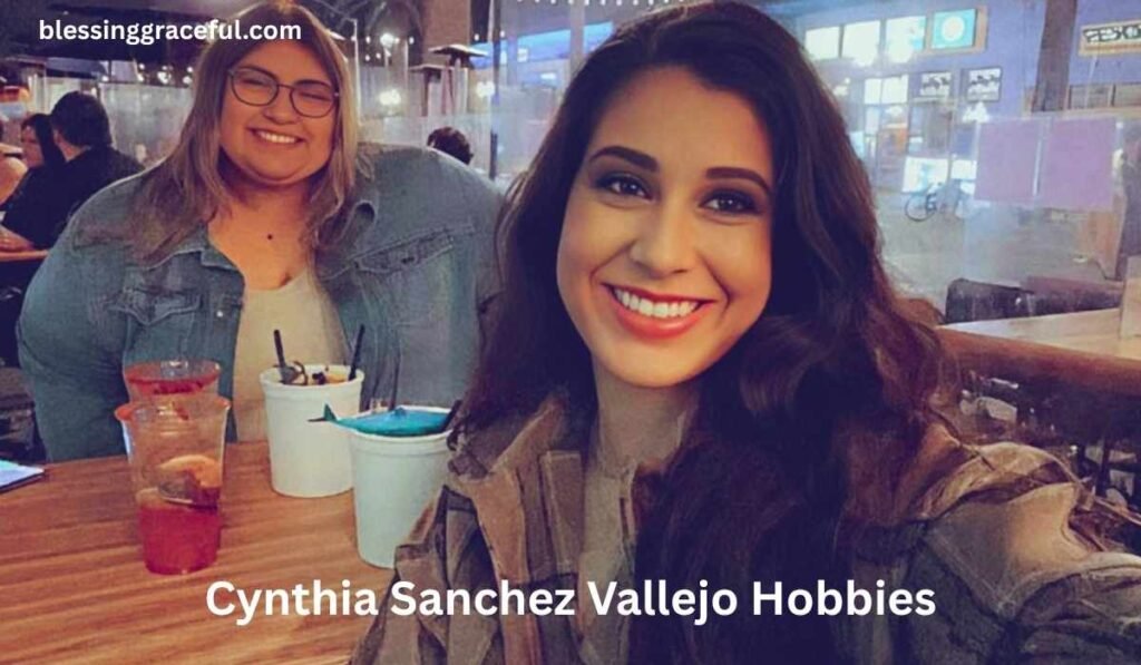 Cynthia Sanchez Vallejo Hobbies