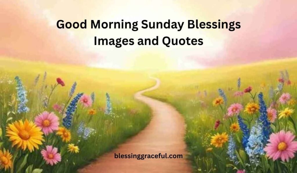Good Morning Sunday Blessings Images and Quotes